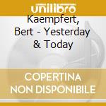 Kaempfert, Bert - Yesterday & Today cd