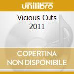 Vicious Cuts 2011 cd musicale di Vicious Cuts 2011