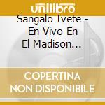 Sangalo Ivete - En Vivo En El Madison Suqare G cd musicale di Ivete Sangalo