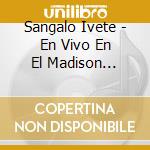 Sangalo Ivete - En Vivo En El Madison Suqare G cd