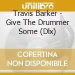 Travis Barker - Give The Drummer Some (Dlx) cd