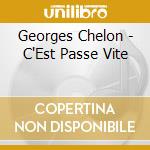 Georges Chelon - C'Est Passe Vite cd musicale di Georges Chelon