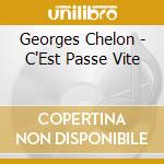 Georges Chelon - C'Est Passe Vite cd