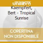 Kaempfert, Bert - Tropical Sunrise cd