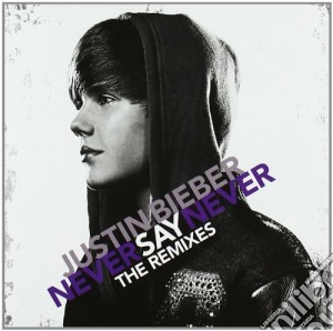 Justin Bieber - Never Say Never: The Remixes cd musicale di Justin Bieber