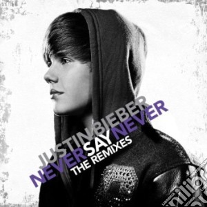 Justin Bieber - Never Say Never: The Remixes cd musicale di Justin Bieber