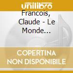 Francois, Claude - Le Monde Extraordinaire De Claude F cd musicale di Francois, Claude