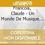 Francois, Claude - Un Monde De Musique (Ltd) cd musicale di Francois, Claude