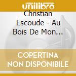 Christian Escoude - Au Bois De Mon Coeur: Escoude Joue Brassens cd