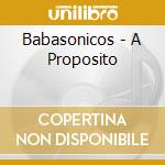 Babasonicos - A Proposito cd musicale di Babasonicos