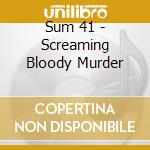 Sum 41 - Screaming Bloody Murder cd musicale di Sum 41
