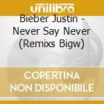 Bieber Justin - Never Say Never (Remixs Bigw) cd
