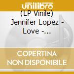 (LP Vinile) Jennifer Lopez - Love - Glitterati Edition (2 Lp) vinile