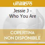 Jessie J - Who You Are cd musicale di Jessie J