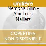 Memphis Slim - Aux Trois Mailletz cd