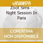 Zoot Sims - Night Session In Paris cd musicale di Zoot Sims