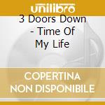 3 Doors Down - Time Of My Life