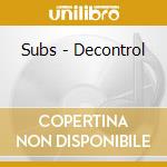 Subs - Decontrol cd