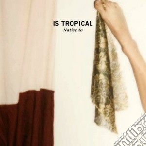 Tropical Is - Native To cd musicale di Tropical Is