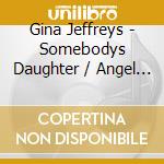 Gina Jeffreys - Somebodys Daughter / Angel (2 Cd) cd musicale di Gina Jeffreys