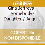 Gina Jeffreys - Somebodys Daughter / Angel (2 Cd) cd