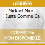 Mickael Miro - Juste Comme Ca cd