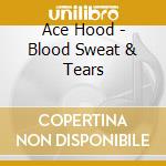 Ace Hood - Blood Sweat & Tears cd musicale di Ace Hood