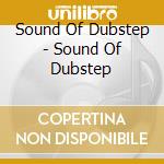 Sound Of Dubstep - Sound Of Dubstep cd