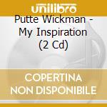 Putte Wickman - My Inspiration (2 Cd) cd musicale di Putte Wickman