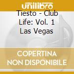Tiesto - Club Life: Vol. 1 Las Vegas cd musicale di Tiesto