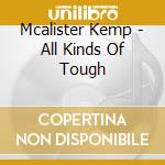 Mcalister Kemp - All Kinds Of Tough cd musicale di Mcalister Kemp