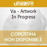 Va - Artwork In Progress cd musicale