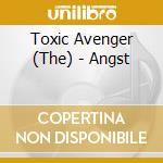 Toxic Avenger (The) - Angst cd
