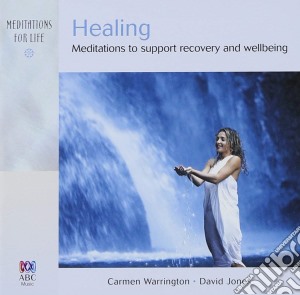 Carmen Warrington & David Jones - Healing - Meditations To Support Recovery & Wellbeing cd musicale di Carmen Warrington & David Jones