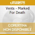 Vents - Marked For Death cd musicale di Vents