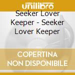 Seeker Lover Keeper - Seeker Lover Keeper cd