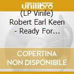 (LP Vinile) Robert Earl Keen - Ready For Confetti lp vinile di Robert Earl Keen