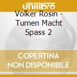 Volker Rosin - Turnen Macht Spass 2 cd musicale di Volker Rosin