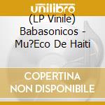 (LP Vinile) Babasonicos - Mu?Eco De Haiti lp vinile di Babasonicos