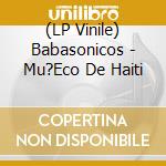 (LP Vinile) Babasonicos - Mu?Eco De Haiti vinile