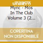 Mync - Mos In The Club Volume 3 (2 Cd) cd