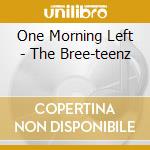 One Morning Left - The Bree-teenz