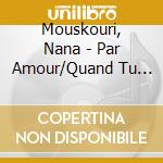 Mouskouri, Nana - Par Amour/Quand Tu Chantes/Qu''Il Es (4 Cd) cd musicale di Mouskouri, Nana