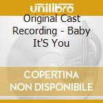 Original Cast Recording - Baby It'S You cd