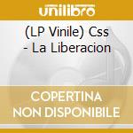 (LP Vinile) Css - La Liberacion vinile