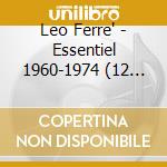 Leo Ferre' - Essentiel 1960-1974 (12 Cd) cd musicale di Leo Ferre'