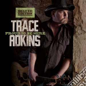 Trace Adkins - Proud To Be Here cd musicale di Trace Adkins