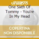 One Sixth Of Tommy - You're In My Head cd musicale di One sixth of tommy