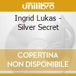 Ingrid Lukas - Silver Secret cd musicale di Ingrid Lukas