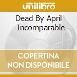 Dead By April - Incomparable cd